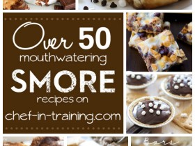 OVER 50 mouthwatering S'MORE recipes on chef-in-training.com ...SAVE. THIS. LIST! Everything looks amazing!