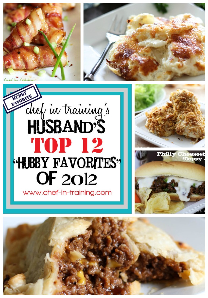Chef in Training's Husband's TOP 12 "HUBBY FAVORITES" of 2012!... List written by her husband and is filled with great food and good laughs!