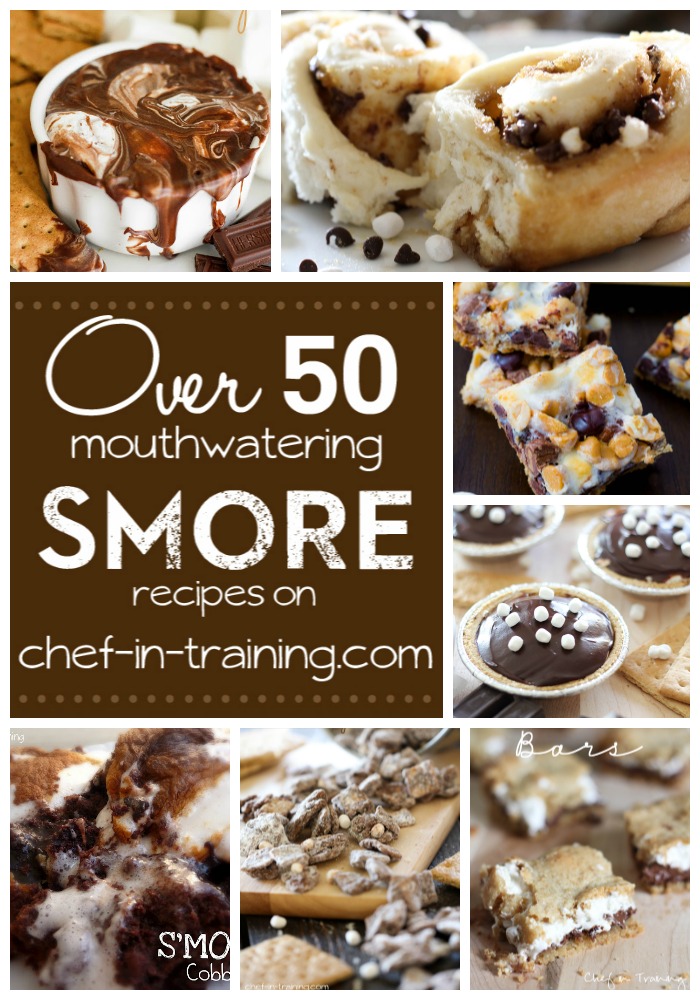 OVER 50 mouthwatering S'MORE recipes on chef-in-training.com ...SAVE. THIS. LIST!  Everything looks amazing!