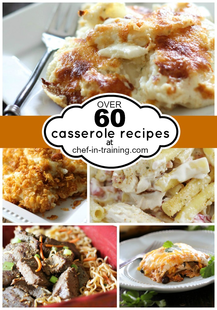 OVER 60 Delicious Casserole Recipes at chef-in-training.com ...This list will keep your fall and winter meals packed with delicious, new and exciting recipes! A MUST SEE List!