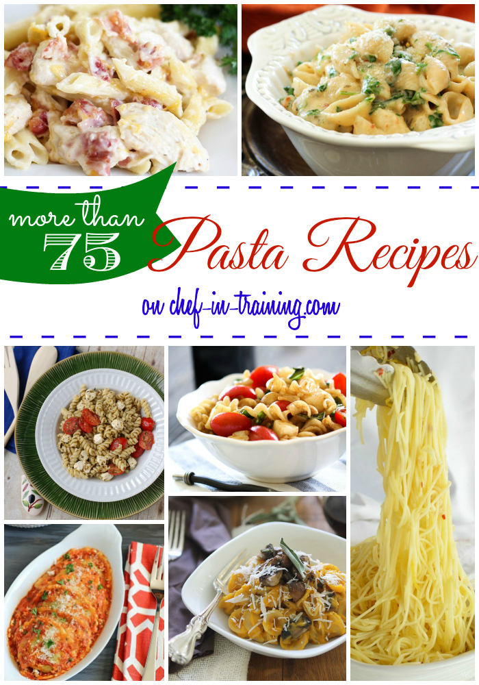 MORE THAN 75 Pasta Recipes at chef-in-training.com ...This is one of my favorite round ups! I LOVE pasta!