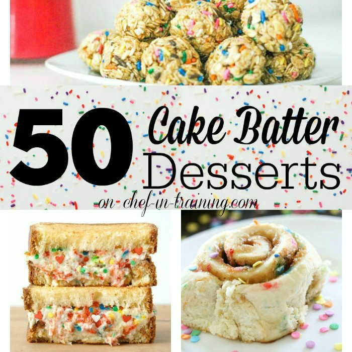 50 Cake Batter Desserts Chef in Training