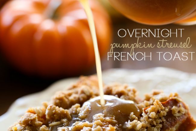 Overnight Pumpkin Streusel French Toast with Caramel Syrup
